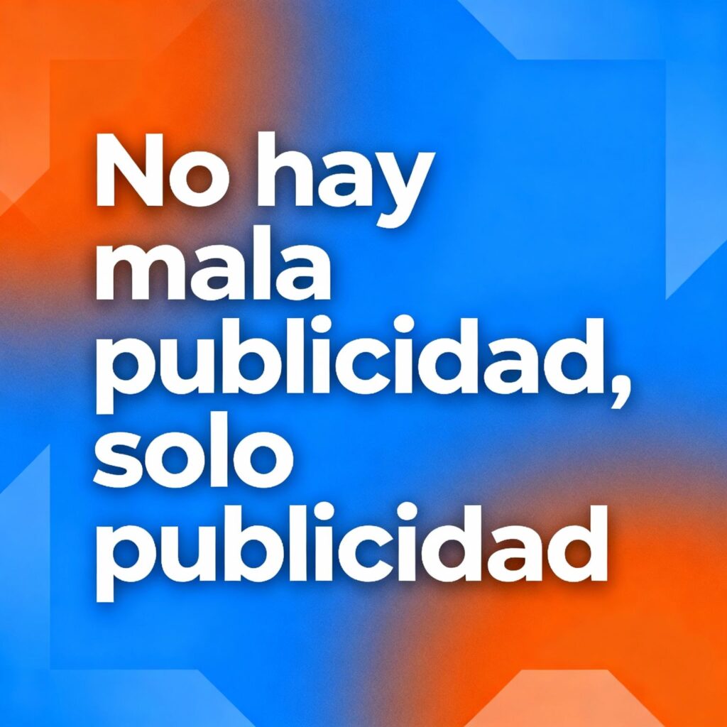 No hay mala publicidad, solo publicidad